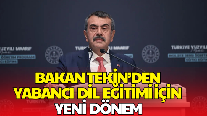 Bakan Tekin Açıkladı: Yabancı Dil Eğitiminde Test Mantığı Sona Eriyor